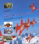 Jets über der Schweiz: Menschen und Flugzeuge - Ausbildung und Einsatz in der Schweizer Luftwaffe Business & Technology