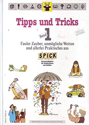 Tipps und Tricks 1. Fauler Zauber, unmögliche Wetten und allerlei Praktisches aus Spick Self-help