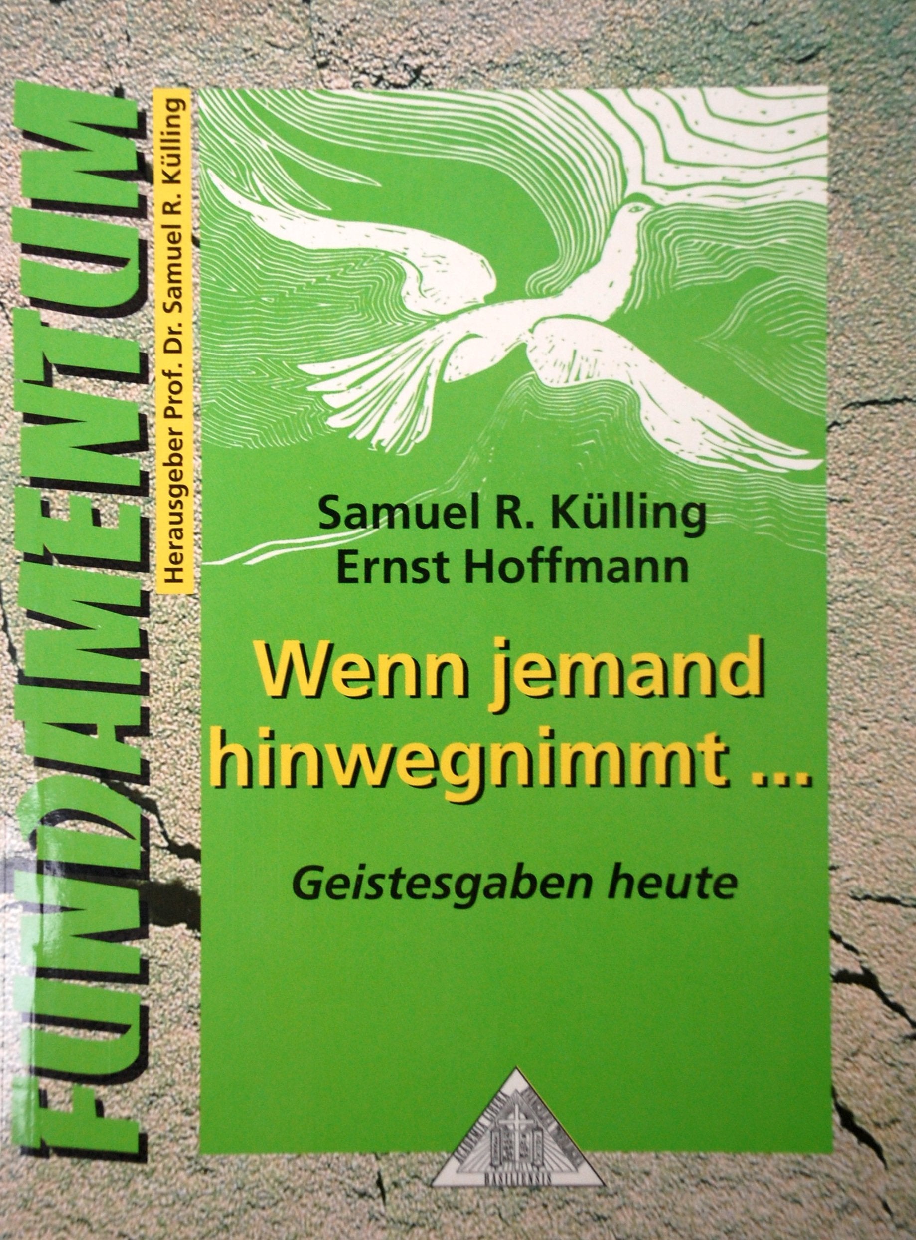 Wenn jemand hinwegnimmt...: Geistesgaben heute (Fundamentum) - Külling, Samuel R book