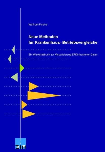 Neue Methoden für Krankenhaus-Betriebsvergleiche: Ein Werkstattbuch zur Visualisierung DRG-basierter Daten Medicine