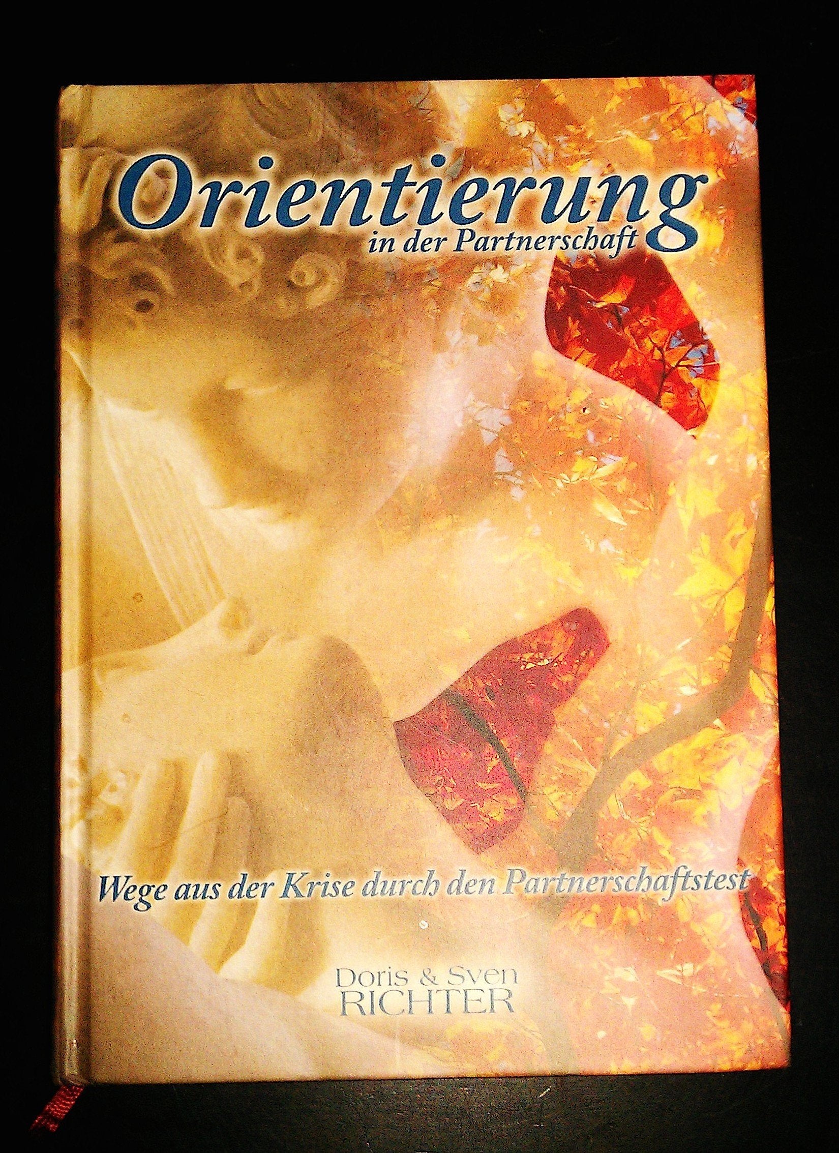 Orientierung in der Partnerschaft: Wege aus der Krise durch den Partnerschaftstest und Ganzheitliches Heilen mit den Baum-Elixieren Partnership & Love