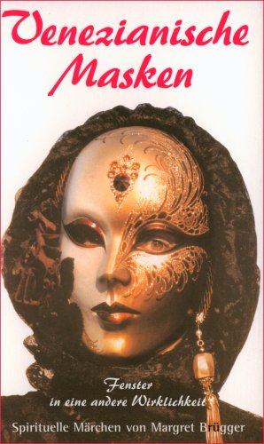 Venezianische Masken: Fenster in eine andere Wirklichkeit. Spirituelle Märchen Fairy Tales & Legends