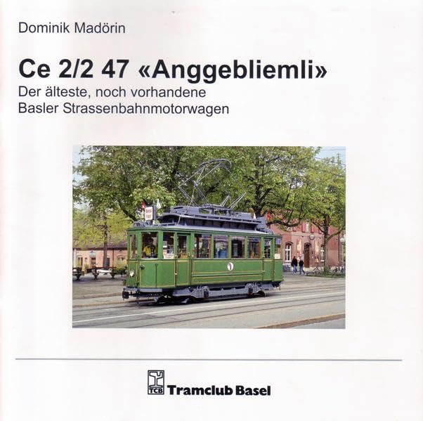 Ce 2/2 47 "Anggebliemli": Der älteste, noch vorhandene Basler Strassenbahnmotorwagen Business & Technology