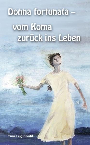 Donna fortunata - vom Koma zurück ins Leben Religion & Esotericism