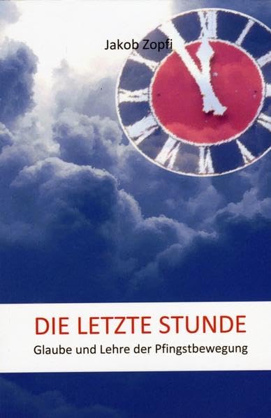 Die letzte Stunde: Glaube und Lehre der Pfingsbewegung Religion & Esotericism