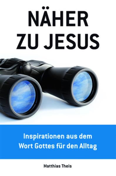 Näher zu Jesus: Inspirationen aus dem Wort Gottes für den Alltag Religion & Esotericism