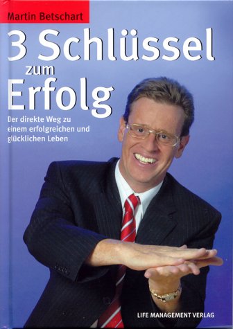 3 Schlüssel zum Erfolg. Der direkte Weg zu einem erfolgreichen und glücklichen Leben. Lifestyle