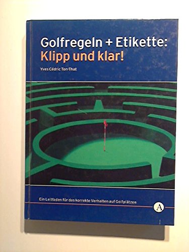 Golfregeln + Etikette: Klipp und klar!: Ein Leitfaden für das korrekte Verhalten auf Golfplätzen Leisure & Fun