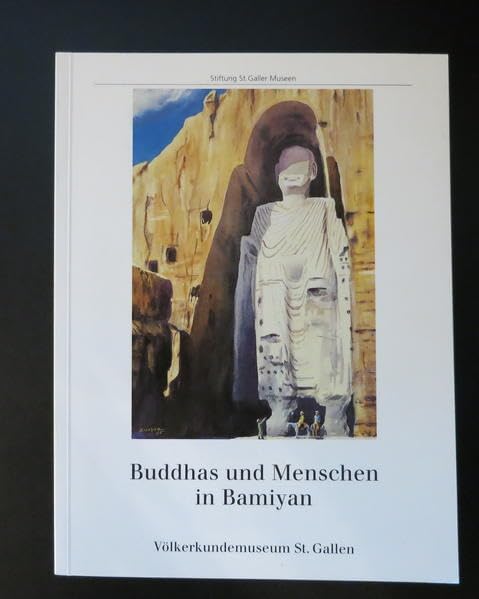 Buddhas und Menschen in Bamiyan: Begleitschrift zur Ausstellung "Der Bazar von Kabul - Schnittpunkt der Kulturen" Politics & History