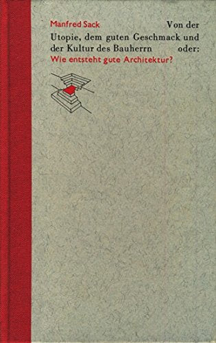 Von der Utopie, dem guten Geschmack und der Kultur des Bauherrn oder: Wie entsteht gute Architektur? Architecture