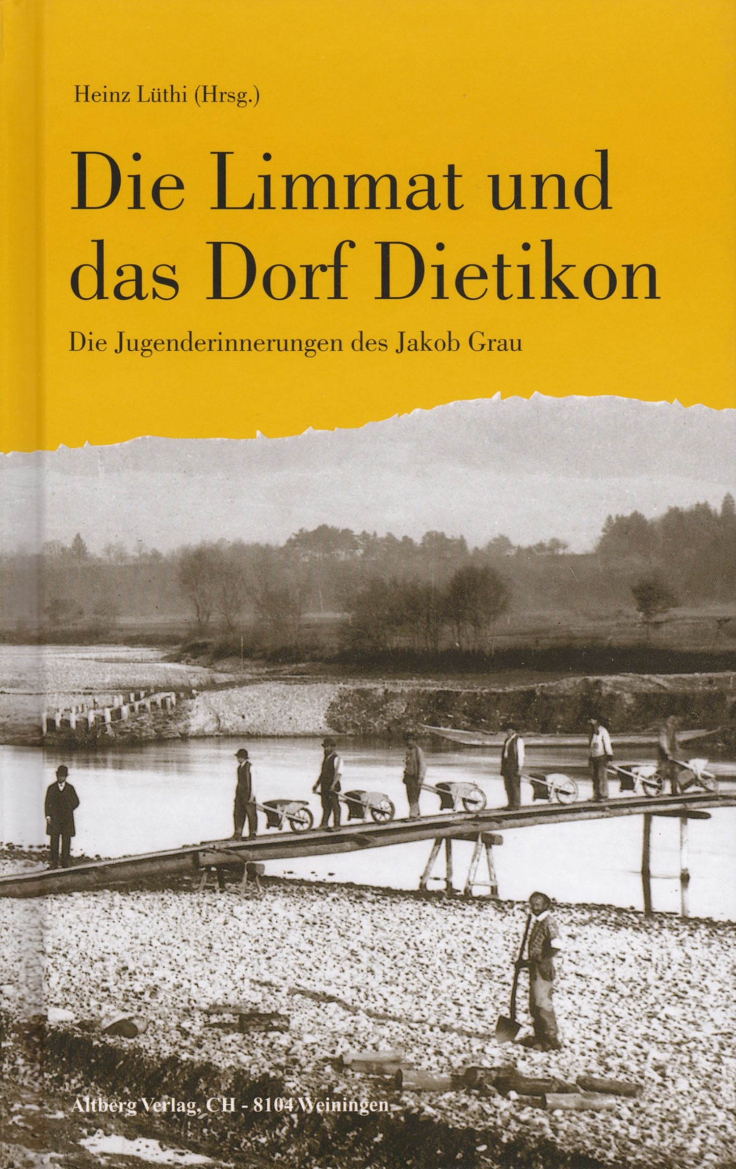 Die Limmat und das Dorf Dietikon: Die Jugenderinnerungen des Jakob Grau Books