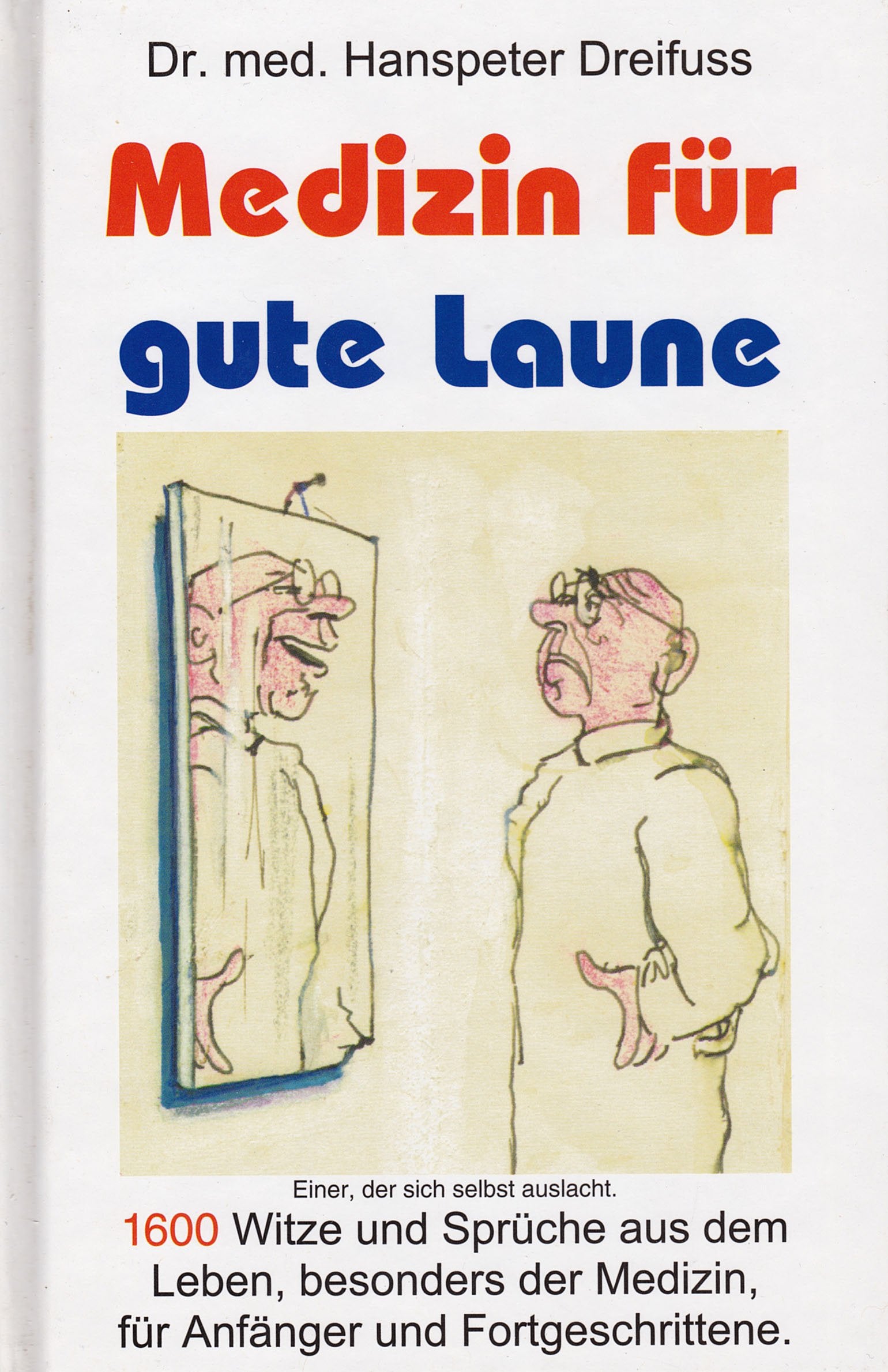Medizin für gute Laune: 3200 Sprüche und Karikaturen. Kombination von Ernst und Humor. Für Gesunde und Kranke, Mediziner und Nichtmediziner Humour & Satire