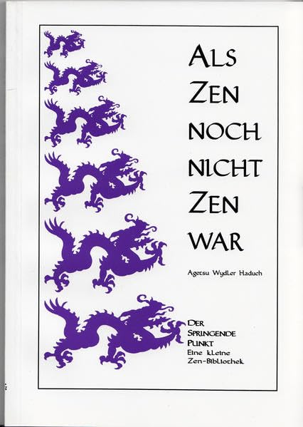 Als Zen noch nicht Zen war: Worte und Taten der alten Meditationsmeister (Der Springende Punkt: Eine kleine Zen-Bibliothek) Religion & Esotericism