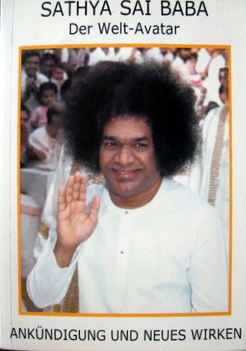 Sathya Sai Baba. Der Welt-Avatar Ankündigung und Neues Wirken Religion & Esotericism