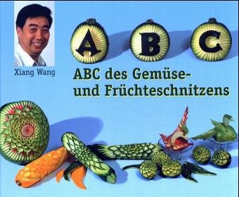 ABC des Gemüse- & Früchteschnitzens (Gemüse schnitzen, Früchte schnitzen) Cooking & Enjoying