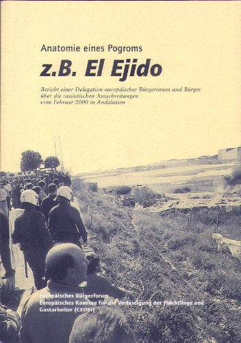 Anatomie eines Pogroms z.B. El Ejido: Bericht einer Delegation europäischer Bürgerinnen und Bürger über die rassistischen Ausschreitungen vom Februar 2000 in Andalusien Medicine