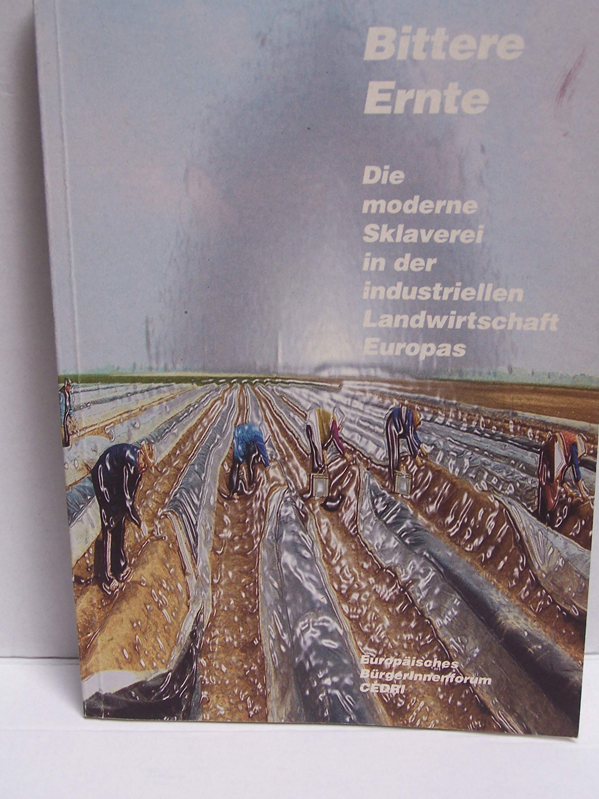 Bittere Ernte. Die moderne Sklaverei in der industriellen Landwirtschaft Europas Books