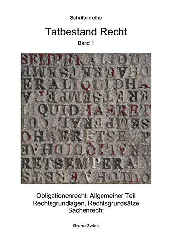 Tatbestand Recht, Band 1. Obligationenrecht: Allgemeiner Teil, Rechtsgrundlagen, Rechtsgrundsätze (5. Auflage) Books