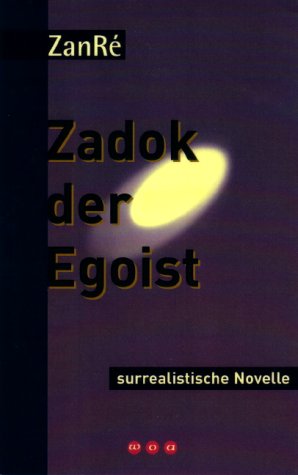 Zadok der Egoist: Surrealistische Novelle Books