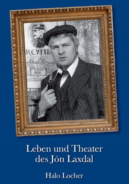 Leben und Theater des Jón Laxdal: Eine Biografie Art & Literature