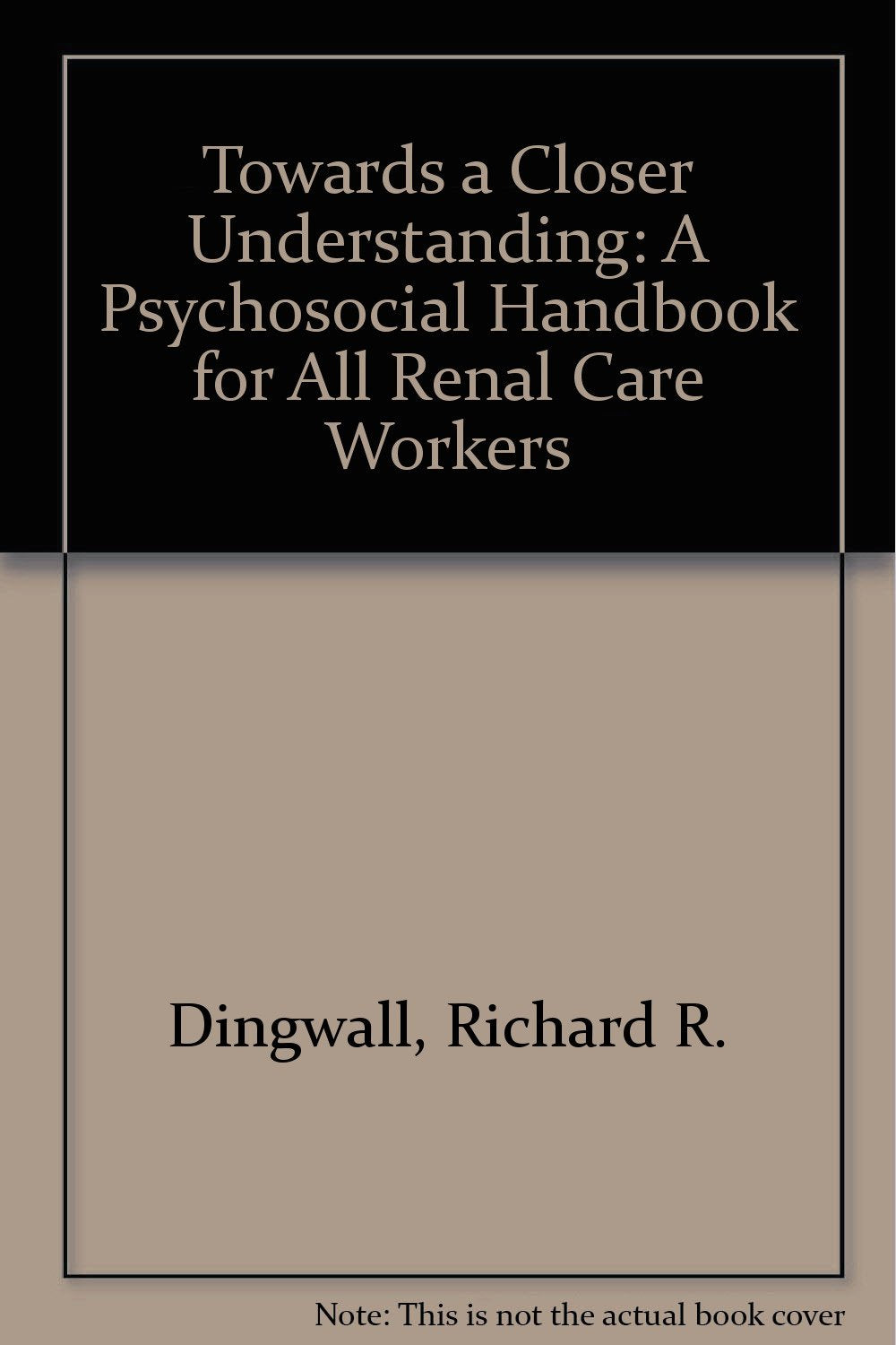Towards a Closer Understanding: A Psychosocial Handbook for All Renal Care Workers Books