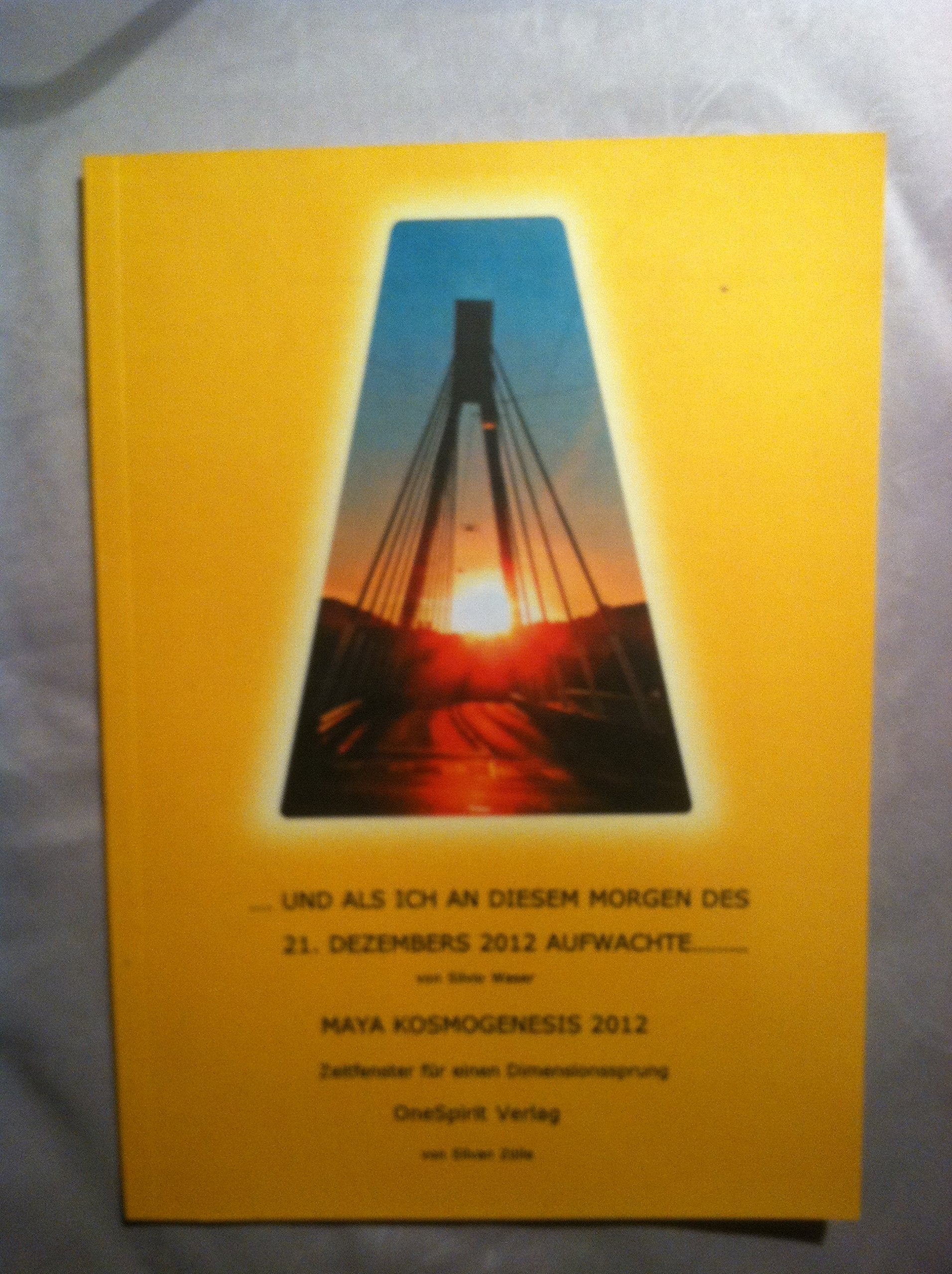 ...und als ich an diesem Morgen des 21. dezembers 2012 aufwachte....: Maya Kosmogenesis 2012 Religion & Esotericism