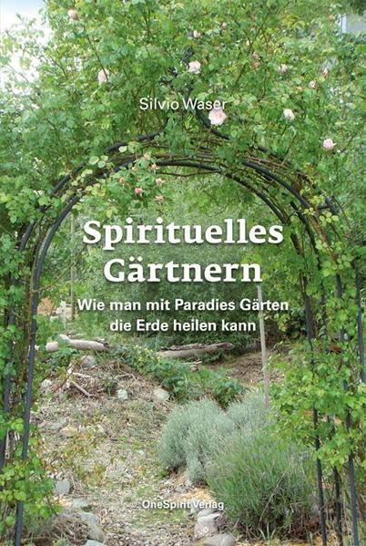 Spirituelles Gärtnern: Wie man mit Paradies Gärten die Erde heilen kann Garden & Plants