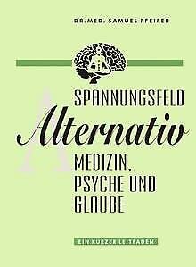 Spannungsfeld Alternativmedizin, Psyche und Glaube. Ein kurzer Leitfaden Religion & Esotericism