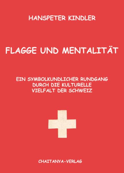Flagge und Mentalität: Ein symbolkundlicher Rundgang durch die kulturelle Vielfalt der Schweiz Politics & History