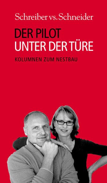 Der Pilot unter der Türe: Kolumnen zum Nestbau (Schreiber vs. Schneider) Essays & Short Stories