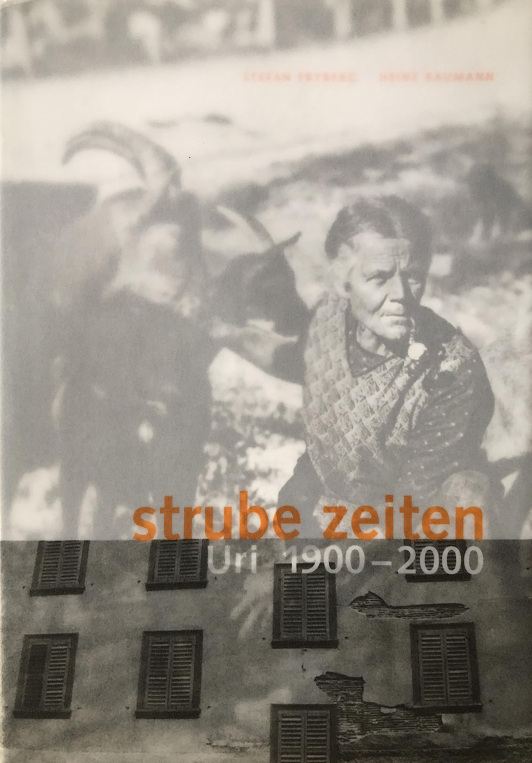 Strube Zeiten. Uri 1900-2000 Stefan Fryberg und Heinz Baumann Politics & History