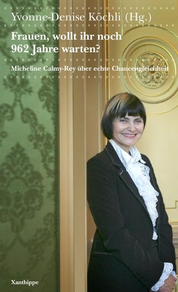 Frauen, wollt ihr noch 962 Jahre warten?: Micheline Calmy-Rey über echte Chancengleichheit Law