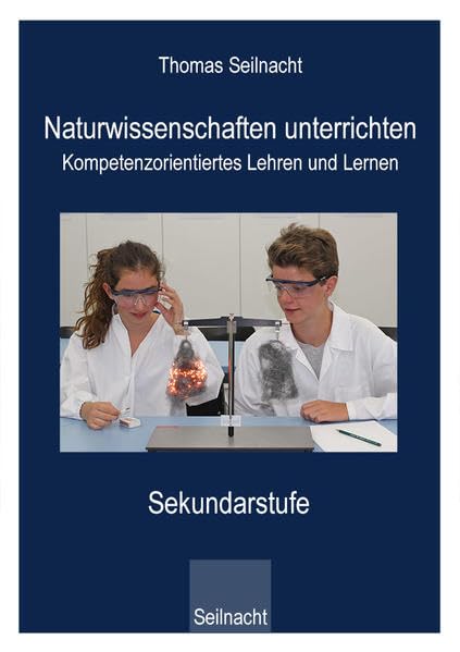 Naturwissenschaften unterrichten - Kompetenzorientiertes Lehren und Lernen: Sekundarstufe Learning & Reference
