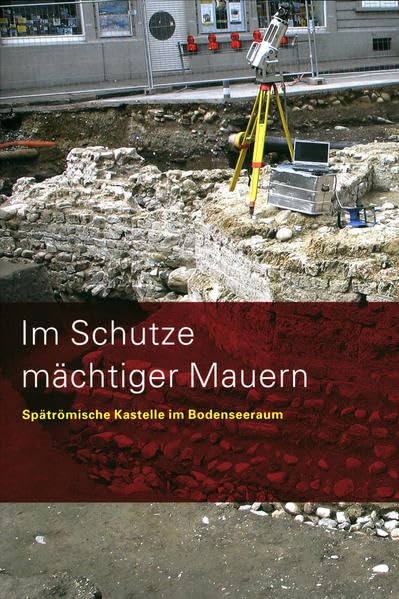 Im Schutze mächtiger Mauern: Spätrömische Kastelle im Bodenseeraum (Museumsführer) Natural Sciences