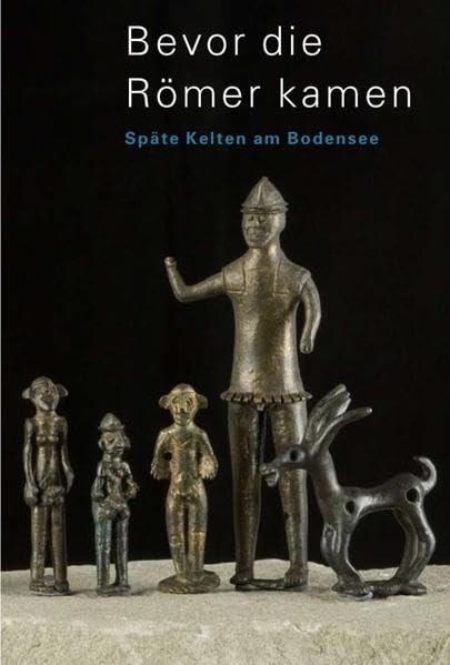 Bevor die Römer kamen - Späte Kelten am Bodensee: Katalog zur internationalen Ausstellung (Museumsführer) Politics & History