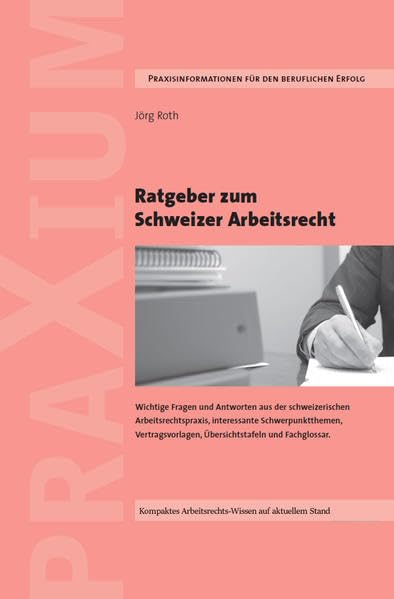 Ratgeber zum Schweizer Arbeitsrecht: Wichtige Fragen und Antworten aus der schweizerischen Arbeitsrechtspraxis, interessante Schwerpunktthemen, Vertragsvorlagen, Übersichtstafeln und Fachglossar. Law