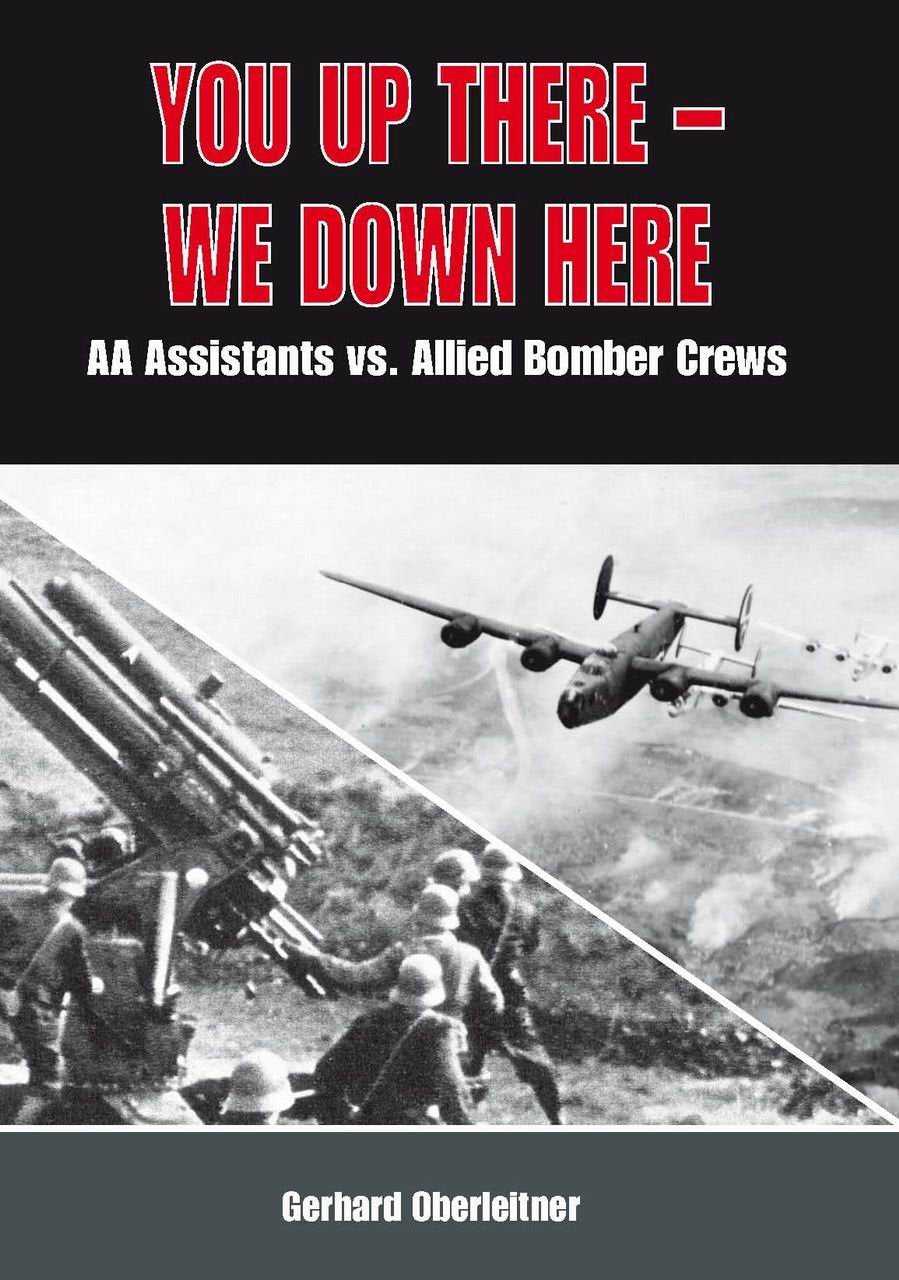 You up there - We down here: AA Assistants vs. Allied Bomber Crews: Schoolboys Deployed As Anti-aircraft Gun Assistants Memories