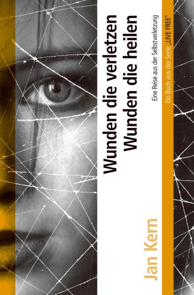 Wunden die verletzen - Wunden die heilen: Eine Reise aus der Selbstverletzung - Kern, Jan book
