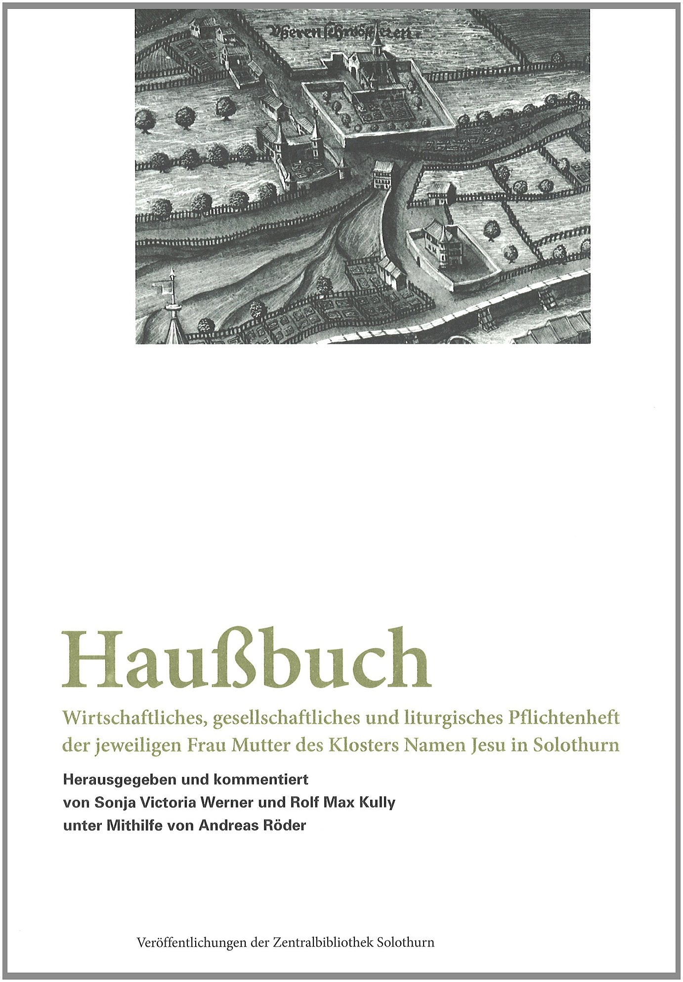 Haußbuch: Wirtschaftliches, gesellschaftliches und liturgisches Pflichtenheft der jeweiligen Frau Mutter des Klosters Namen Jesu in Solothurn (Veröffentlichungen der Zentralbibliothek Solothurn) Religion & Esotericism
