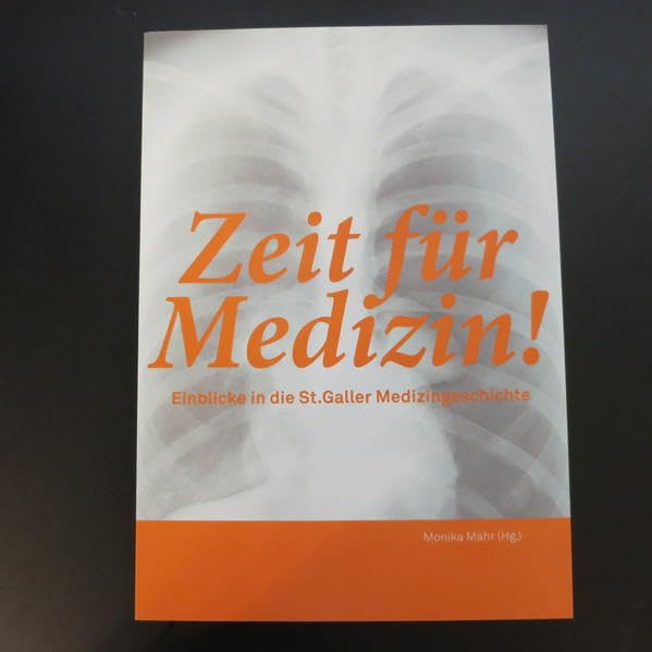 Zeit für Medizin!: Einblicke in die St. Galler Medizingeschichte Medicine