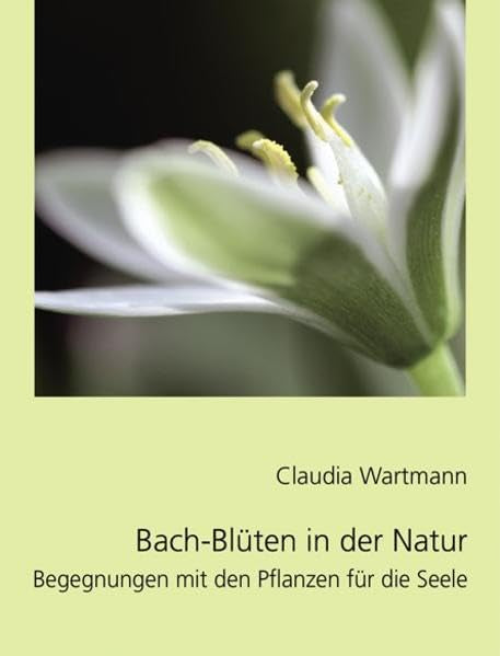 Bach-Blüten in der Natur: Begegnungen mit den Pflanzen für die Seele Leisure, Home & Garden