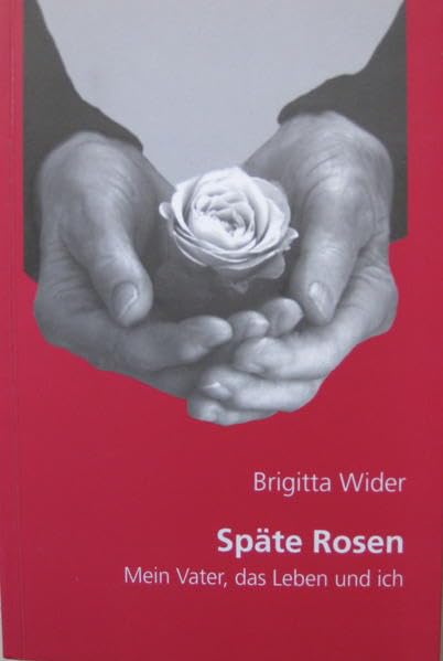 Späte Rosen: Mein Vater, das Leben und ich Essays & Short Stories