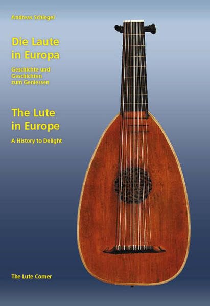 Die Laute in Europa /The Lute in Europe: Geschichte und Geschichten zum Geniessen /A History to Delight Arts & Music
