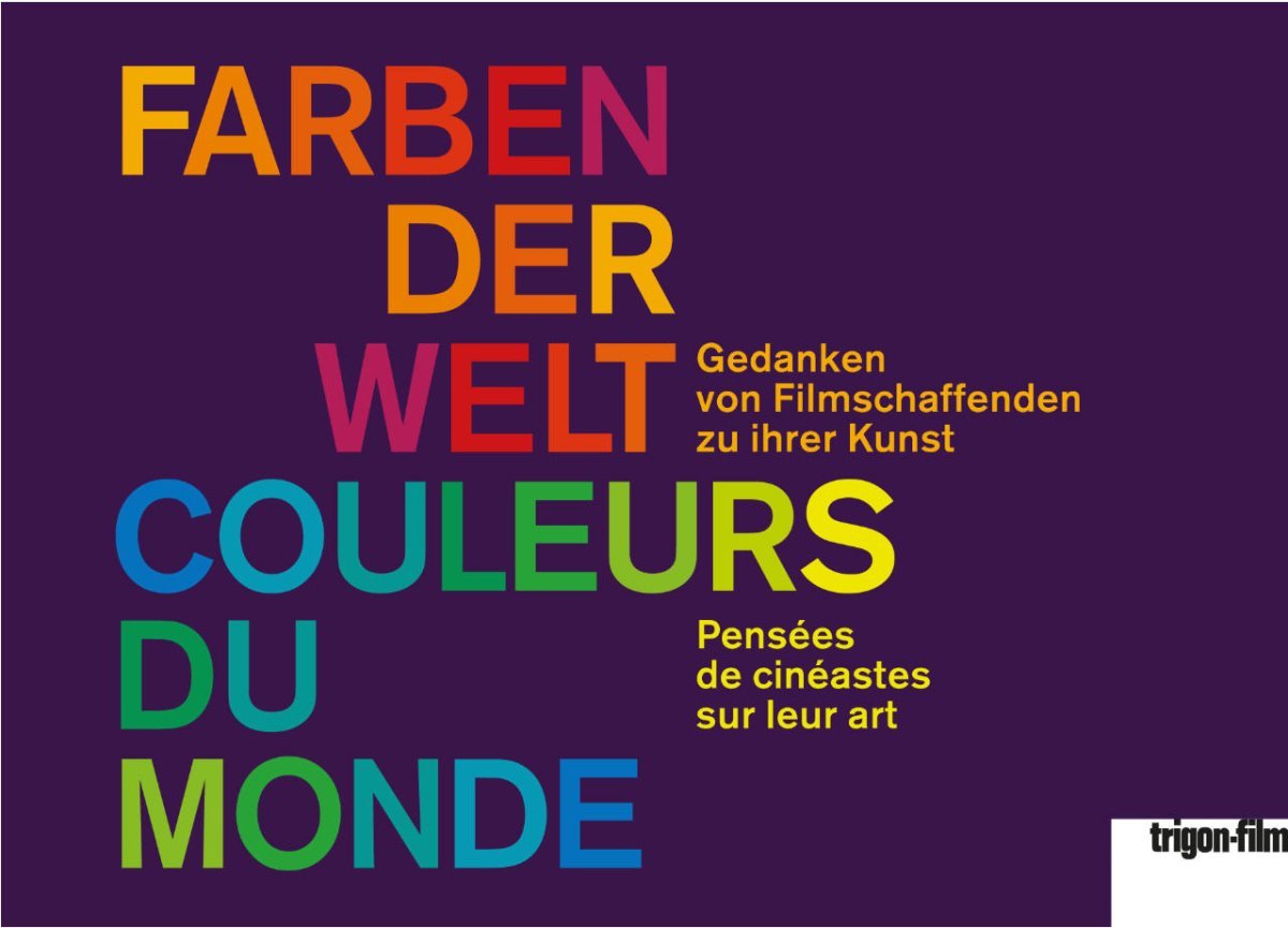 Farben der Welt - Couleurs du monde: Gedanken von Filmschaffenden zu ihrer Kunst - Pensées des cinéastes sur leur art Film, Art & Culture