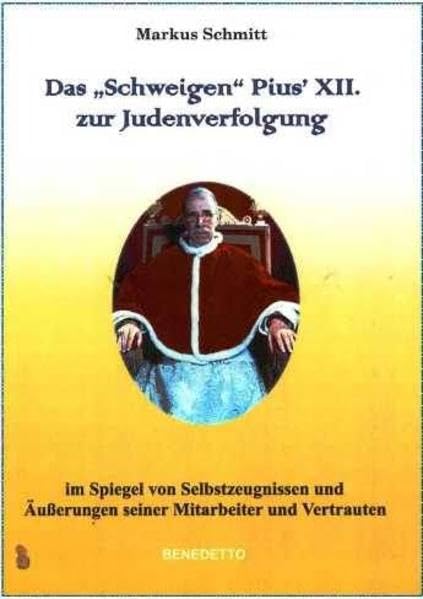 Das "Schweigen" Pius' XII. zur Judenverfolgung im Spiegel von Selbstzeugnissen und Äußerungen seiner Mitarbeiter und Vertrauten Non-fiction