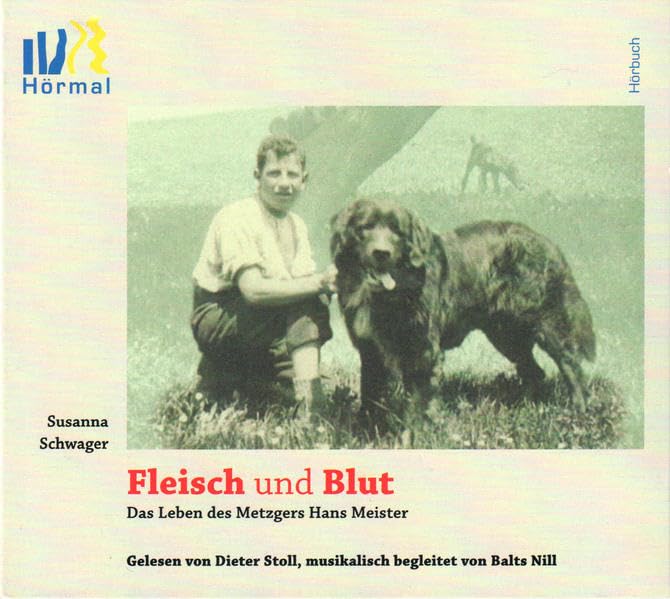 Fleisch und Blut – Das Leben des Metzgers Hans Meister: Hörbuchfassung des Bestsellers von Susanna Schwager Contemporary literature