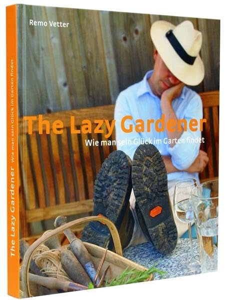The lazy Gardener: Wie man sein Glück im Garten findet Garden & Plants
