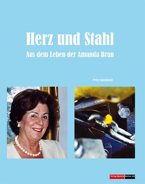 Herz und Stahl: Aus dem Leben der Amanda Brun – Peter Kaufmann Memories