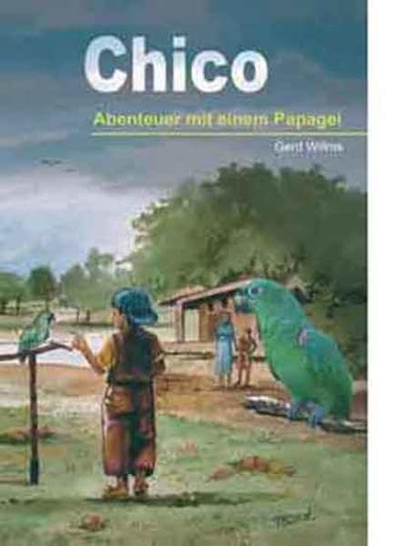 Chico: Abenteuerliche Kindheitserlebnisse mit einem Papagei Classics