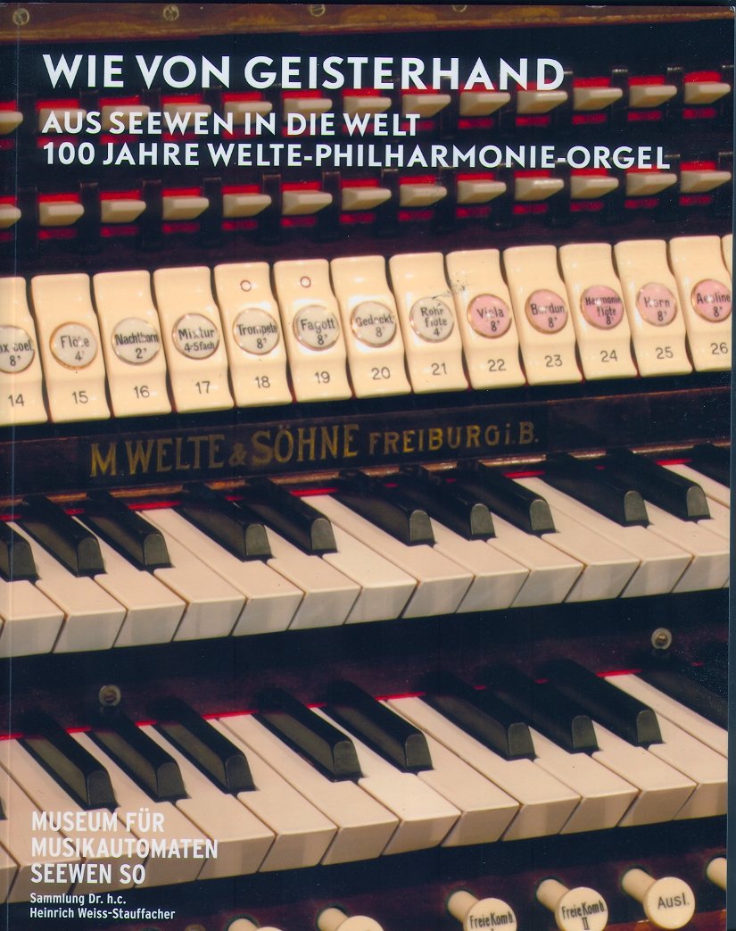Wie von Geisterhand - Aus Seewen in die Welt 100 Jahre Welte-Philharmonie_Orgel Books